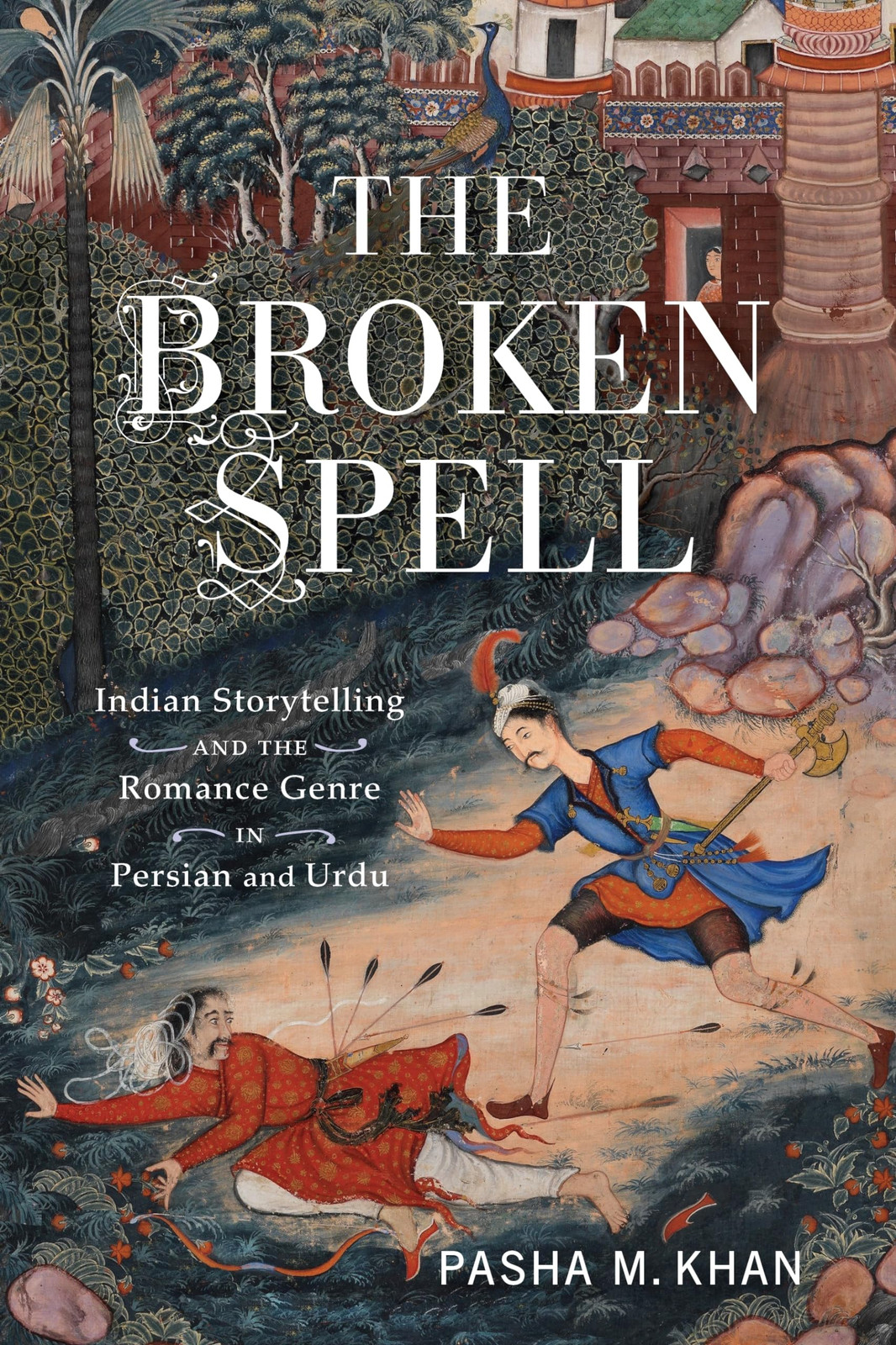 The Broken Spell: Indian Storytelling and the Romance Genre in Persian and U…