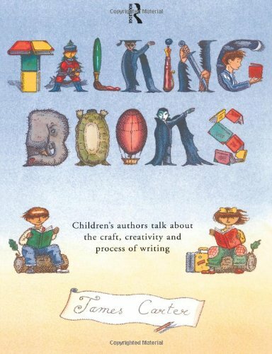 Talking Books: Children’s Authors Talk About the Craft, Creativi
