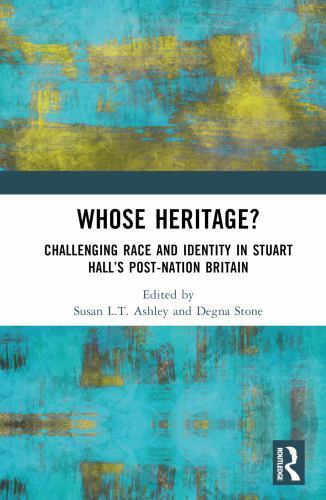 Whose Heritage? : Challenging Race and Identity in Stuart Hall’s Post-nation …
