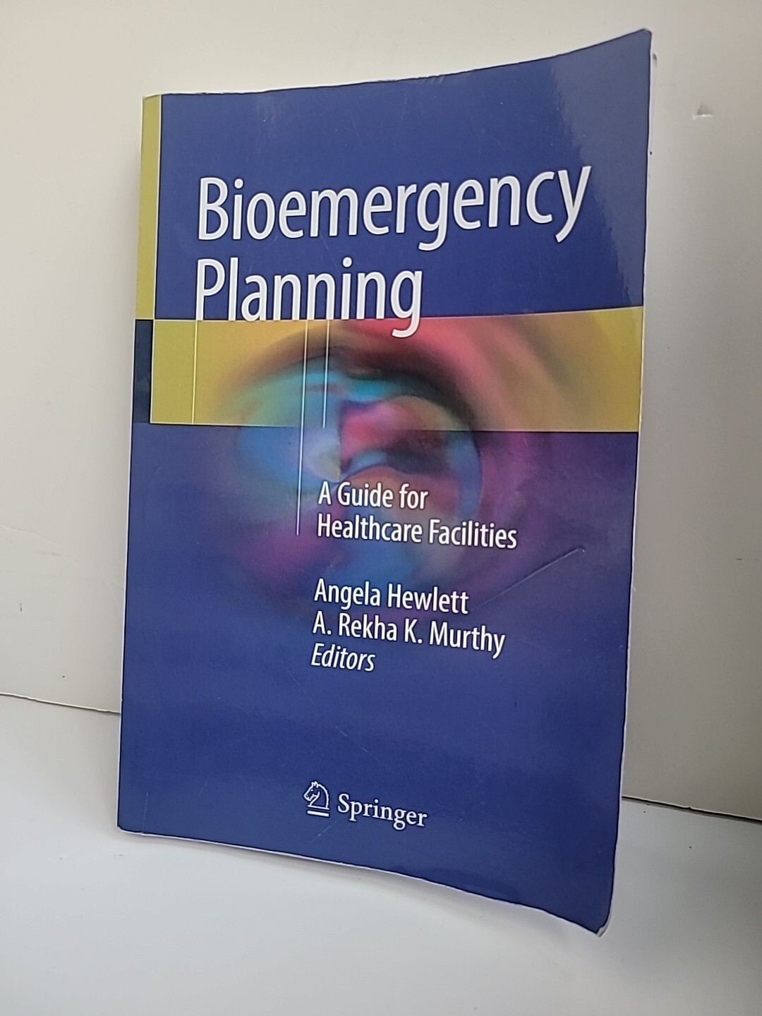 BIOEMERGENCY PLANNING: A GUIDE FOR HEALTHCARE FACILITIES By Angela Hewlett & K.