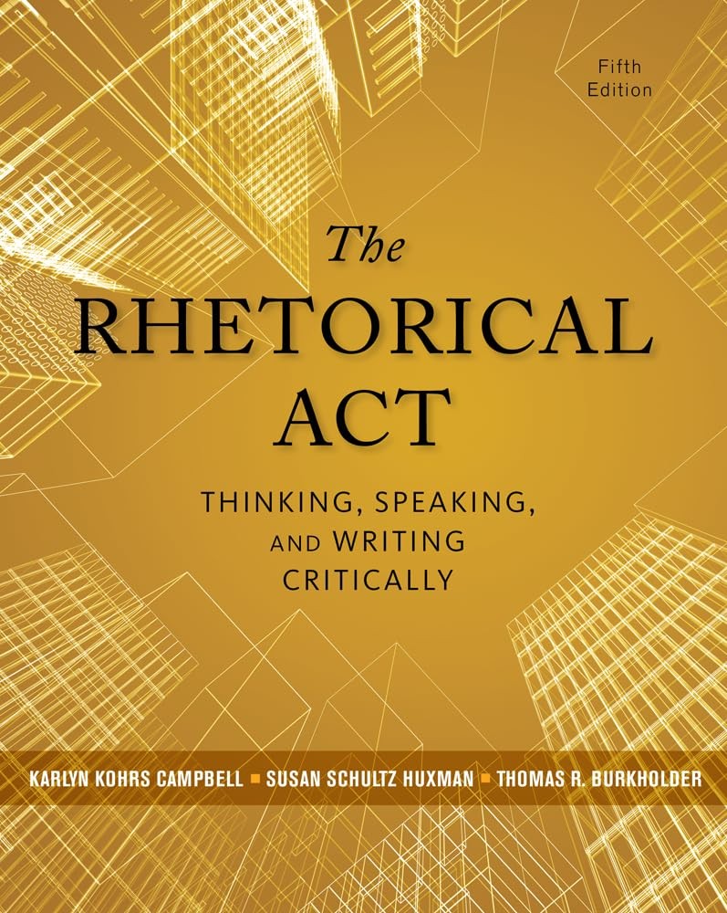 The Rhetorical Act: Thinking, Speaking, and Writing Critically – paperback C…