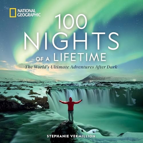100 Nights of a Lifetime: The World’s Ultimate Adventures After Dark