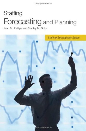 Staffing Forecasting and Planning (Staffing Strategically) Phillips, Jean M….