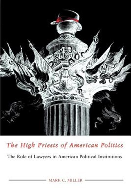 High Priests of American Politics : The Role of Lawyers in American Political…