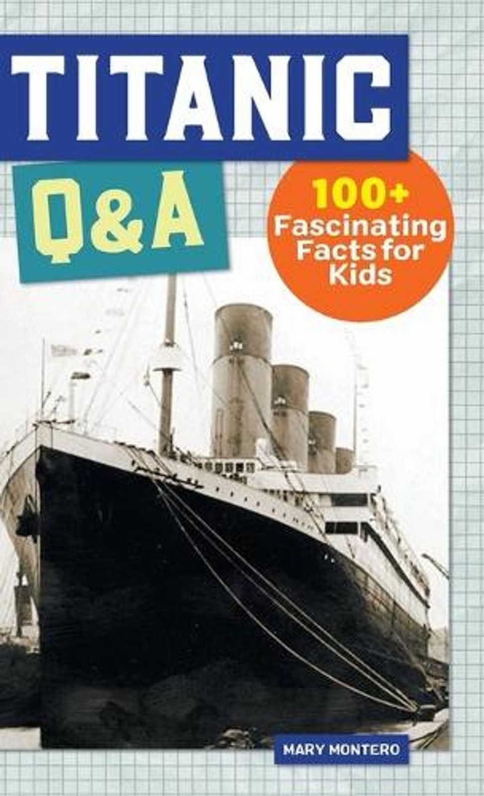 Titanic Q&A: 175+ Fascinating Facts for Kids by Mary Montero (English) Hardcover