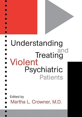 Understanding and Treating Violent Psychiatric Patients (Progr…