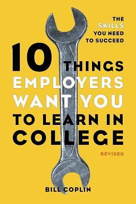 10 Things Employers Want You To Learn In College Revised Bill Coplin