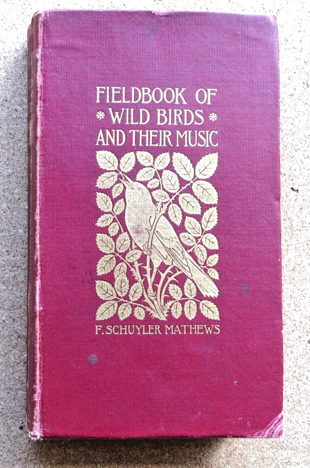 Fieldbook of Wild Birds and Their Music: F S Mathews. 1906. 1st Edition. Reprint