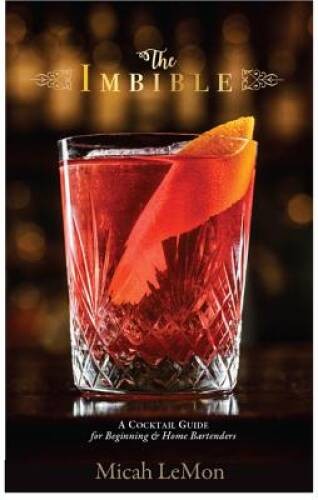 The Imbible: A Cocktail Guide for Beginning and Home Bartenders – VERY GOOD