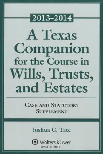 A Texas Companion for the Course in Wills, Trusts, and Estates. Case & Statutory