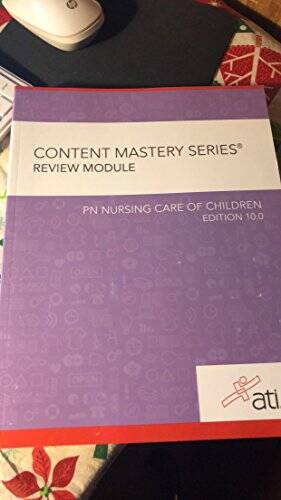 Content Mastery Series Review Module- PN Nursing Care of Children – GOOD
