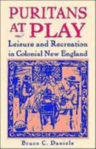 Puritans at Play: Leisure and Recreation in Colonial New England