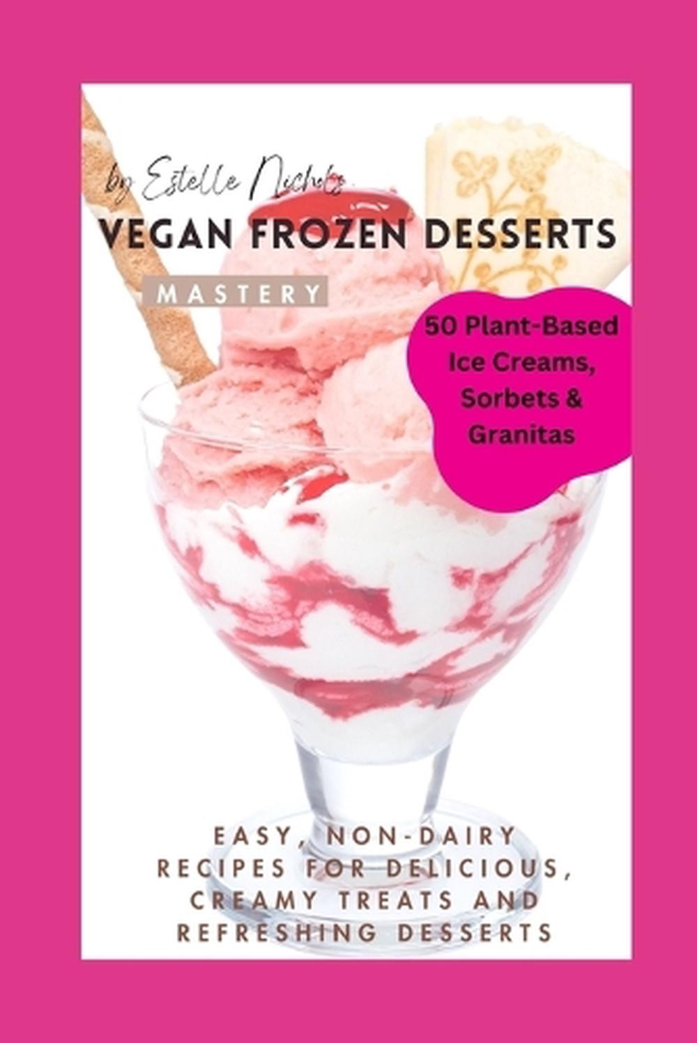 Vegan Frozen Desserts Mastery: Gluten-free vegan desserts, Vegan dessert book fo