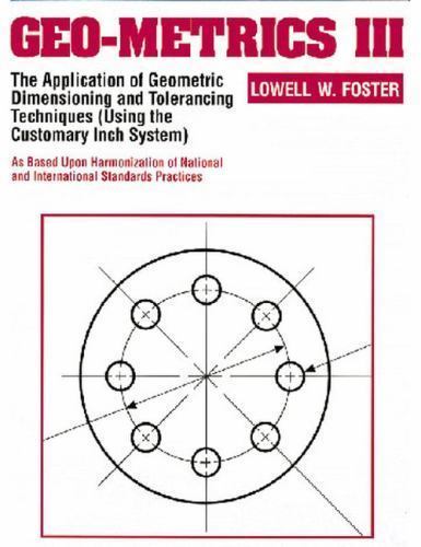 Geo-Metrics III: The Application of Geometric Dimensioning and Tolerancing…