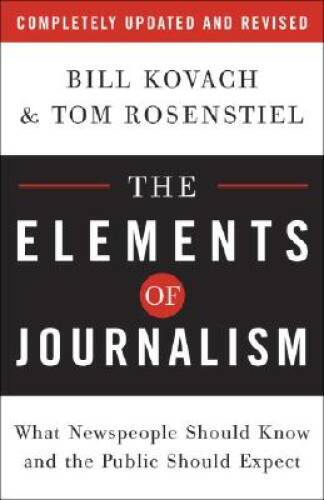 The Elements of Journalism: What Newspeople Should Know and the Public Sh – GOOD