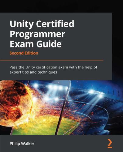 Unity Certified Programmer Exam Guide : Pass the Unity Certification Exam…