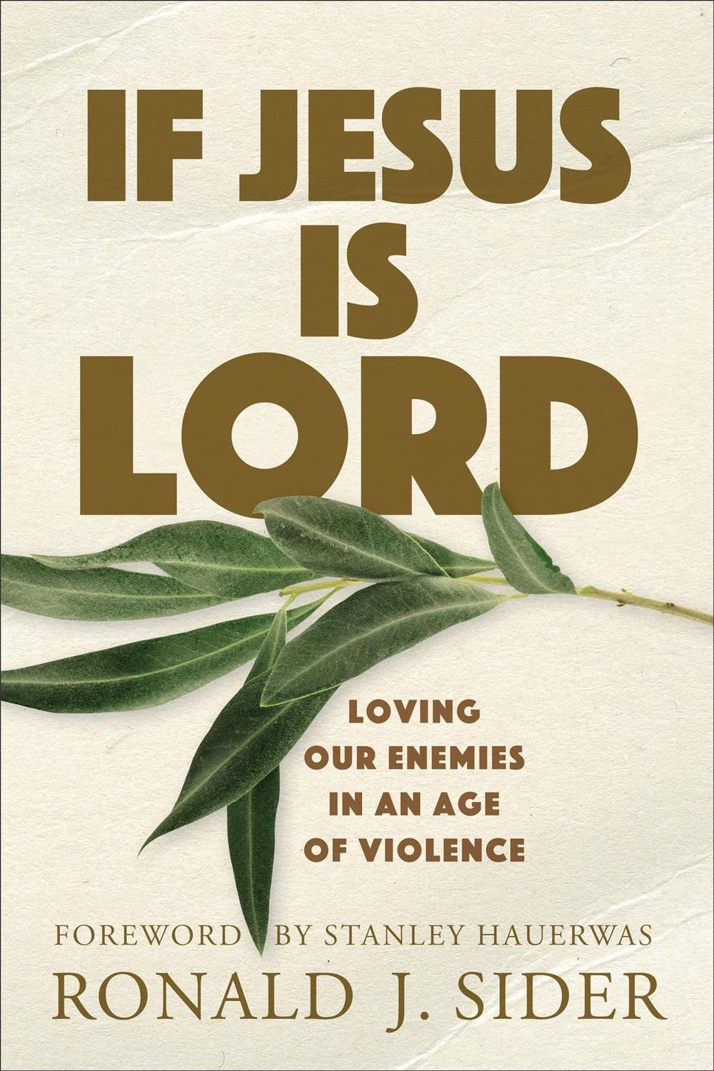 If Jesus Is Lord: Loving Our Enemies in an Age of Violence by Ronald J. Sider (E