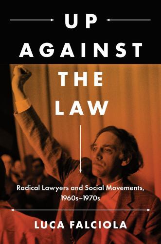 Up Against the Law: Radical Lawyers and Social Movements, 1960s–1970s (Jus…