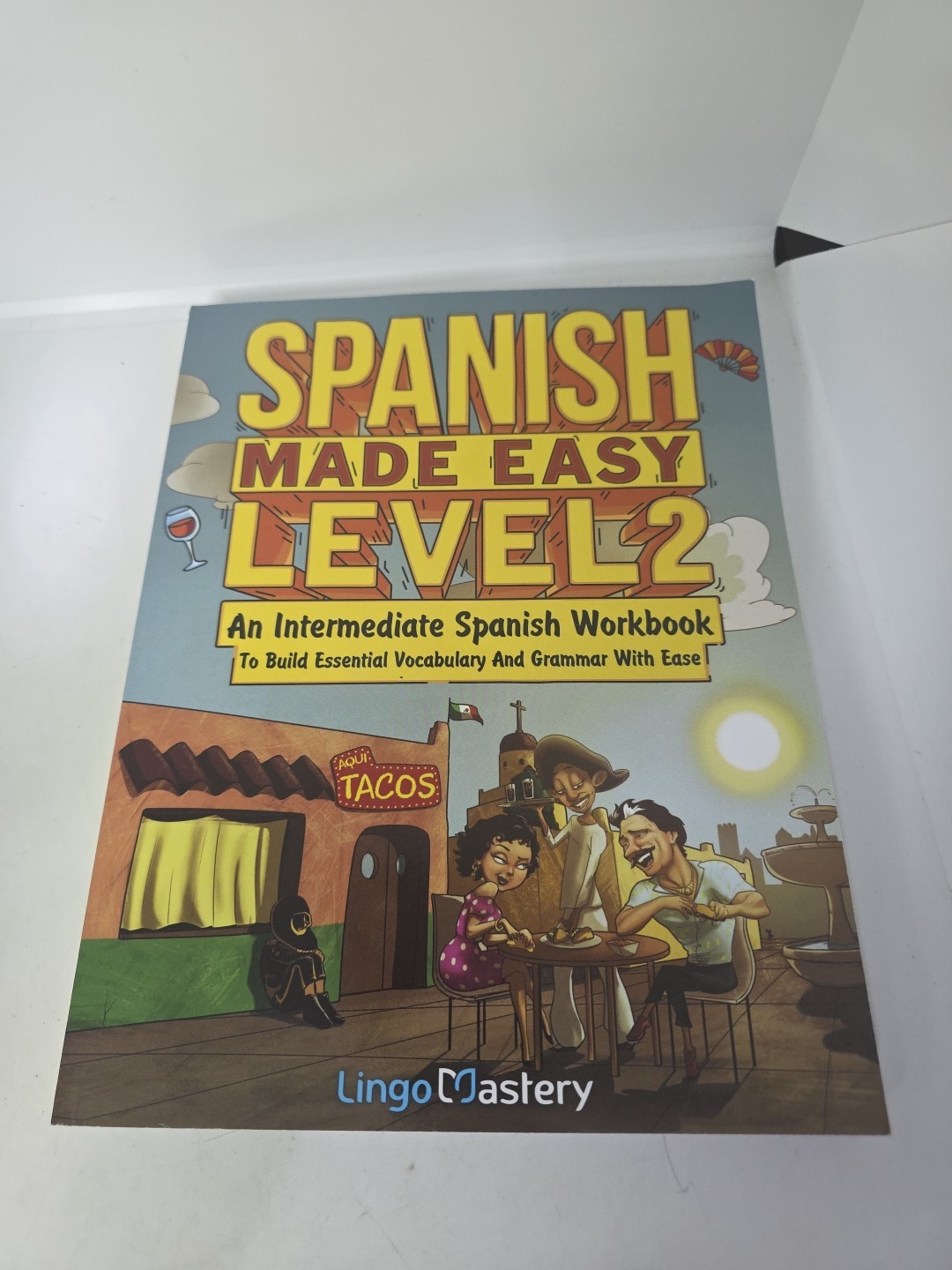Spanish Made Easy Level 2: An Intermediate Spanish Workbook To Build Essential