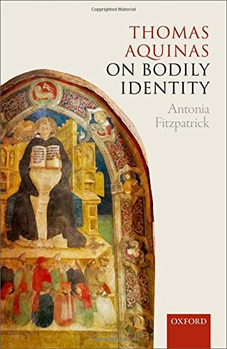 THOMAS AQUINAS ON BODILY IDENTITY By Antonia Fitzpatrick – Hardcover **Mint**