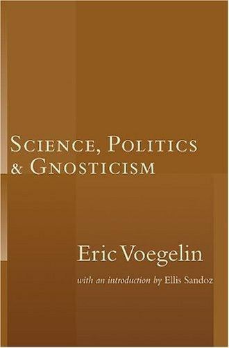 Science Politics & Gnosticism by Voegelin, Eric, Ellis Sandoz