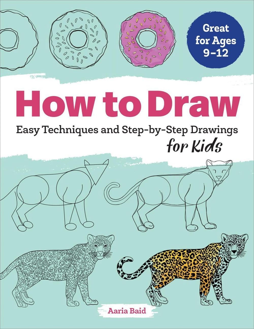 How to Draw: Easy Techniques and Step-by-Step Drawings for Kids by Aaria Baid (E