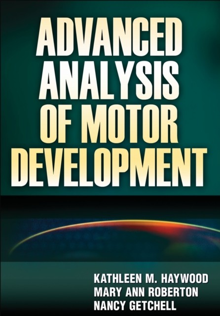 Advanced Analysis of Motor Development by Kathleen M. Haywood HARDBACK