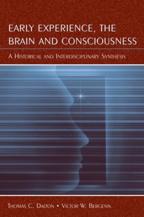 Early Experience, the Brain, and Consciousness : An Historical an