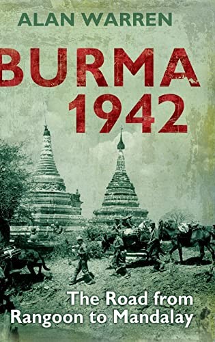 Burma 1942: The Road from Rangoon to Mandalay by Alan Warren Hardback Book The