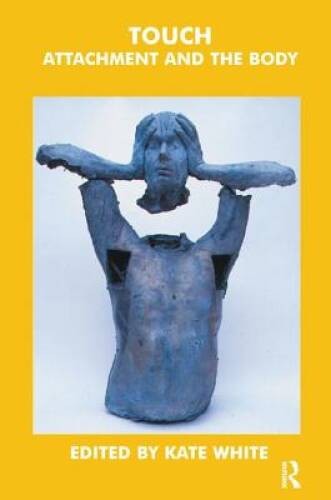 Touch: Attachment and the Body (The John Bowlby Memorial Conference – VERY GOOD