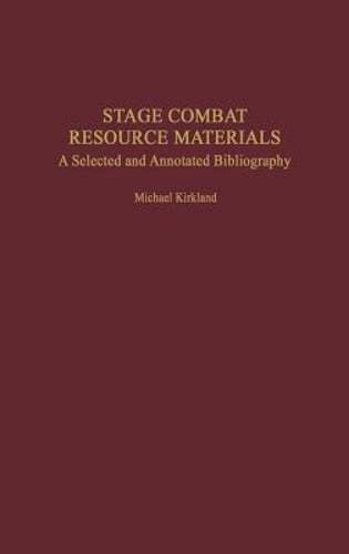 Stage Combat Resource Materials: A Selected and Annotated Bibliography: New