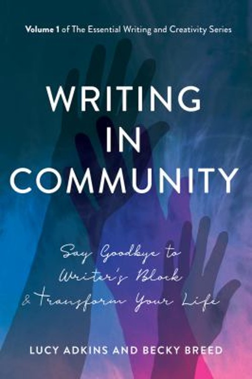 Writing in Community : Say Goodbye to Writer’s Block & Transform