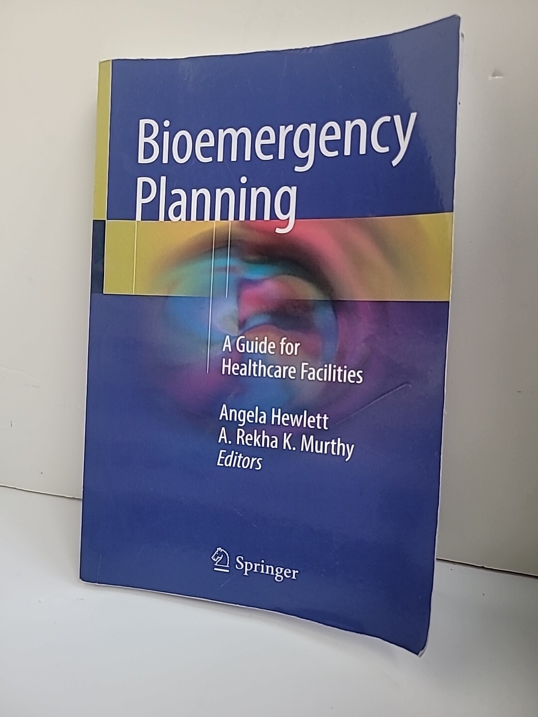 BIOEMERGENCY PLANNING: A GUIDE FOR HEALTHCARE FACILITIES By Angela Hewlett & K.
