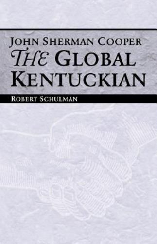 John Sherman Cooper: The Global Kentuckian, Schulman, Robert, Good Book