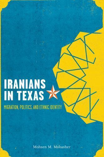 Iranians in Texas: Migration, Politics, and Eth- paperback, 0292754396, Mobasher