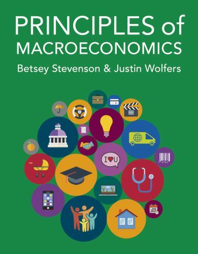 Principles of Macroeconomics by Stevenson, Betsey, Wolfers, Justin