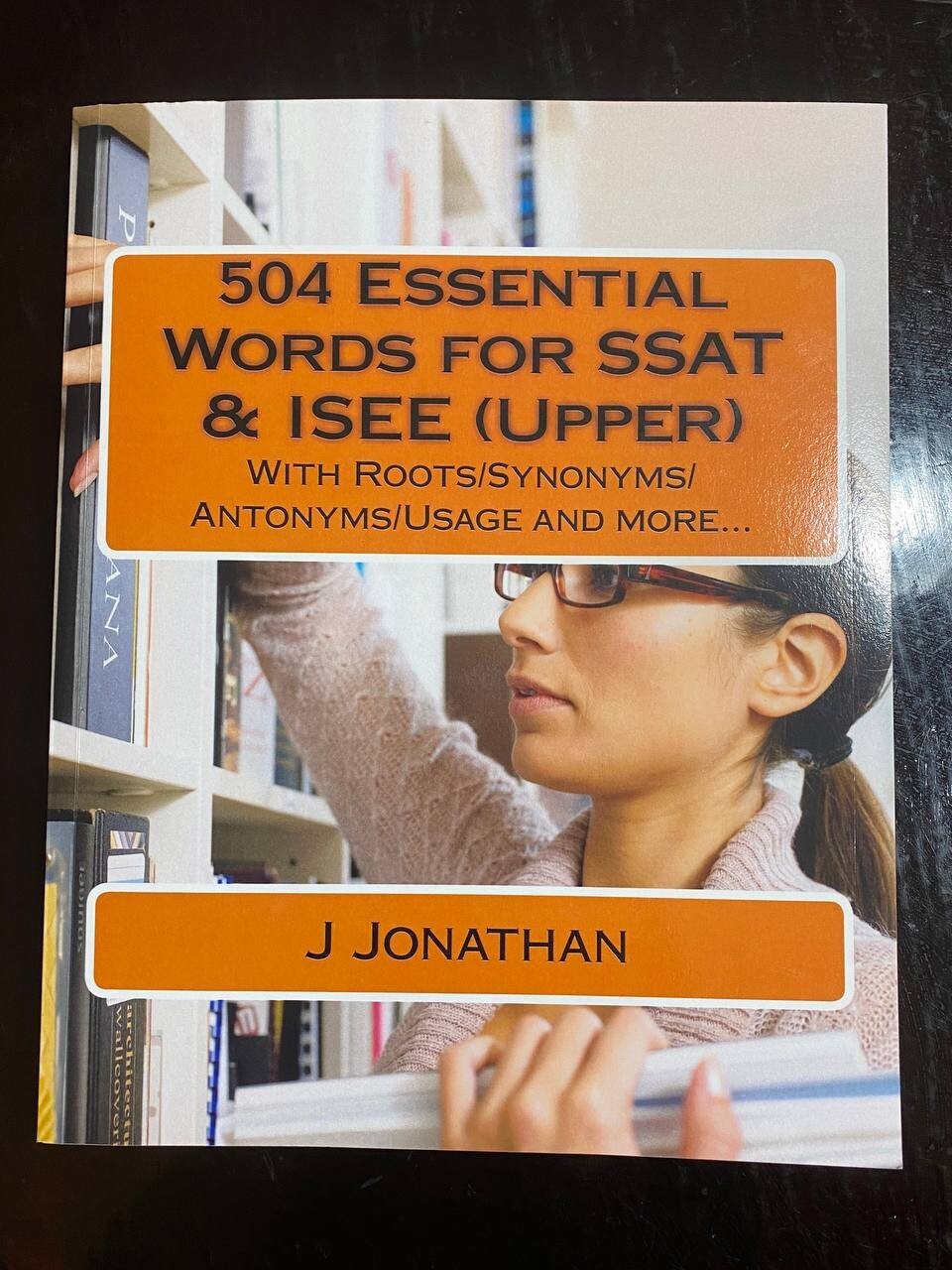 504 Essential Words for SSAT & ISEE ( Upper ) by J Jonathan: With Roots/Synonym