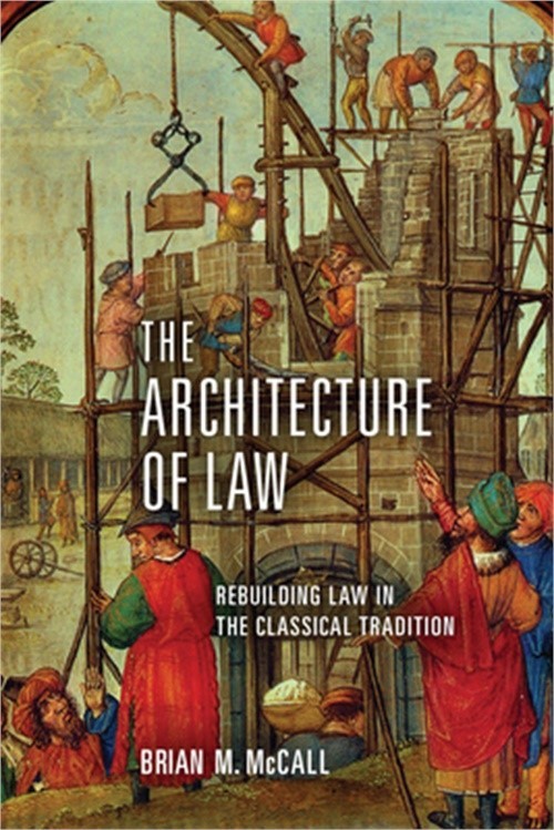 The Architecture of Law: Rebuilding Law in the Classical Tradition (Paperback or