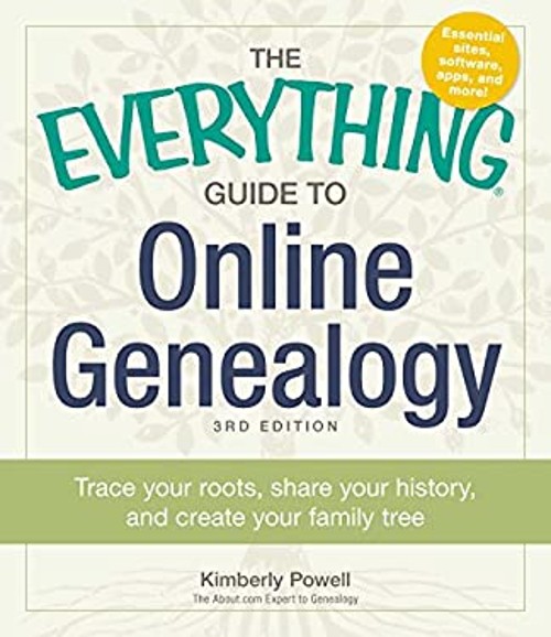 The Everything Guide to Online Genealogy : Trace Your Roots, Shar