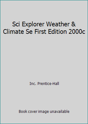 Sci Explorer Weather & Climate Se First Edition 2000c by Inc. Prentice-Hall