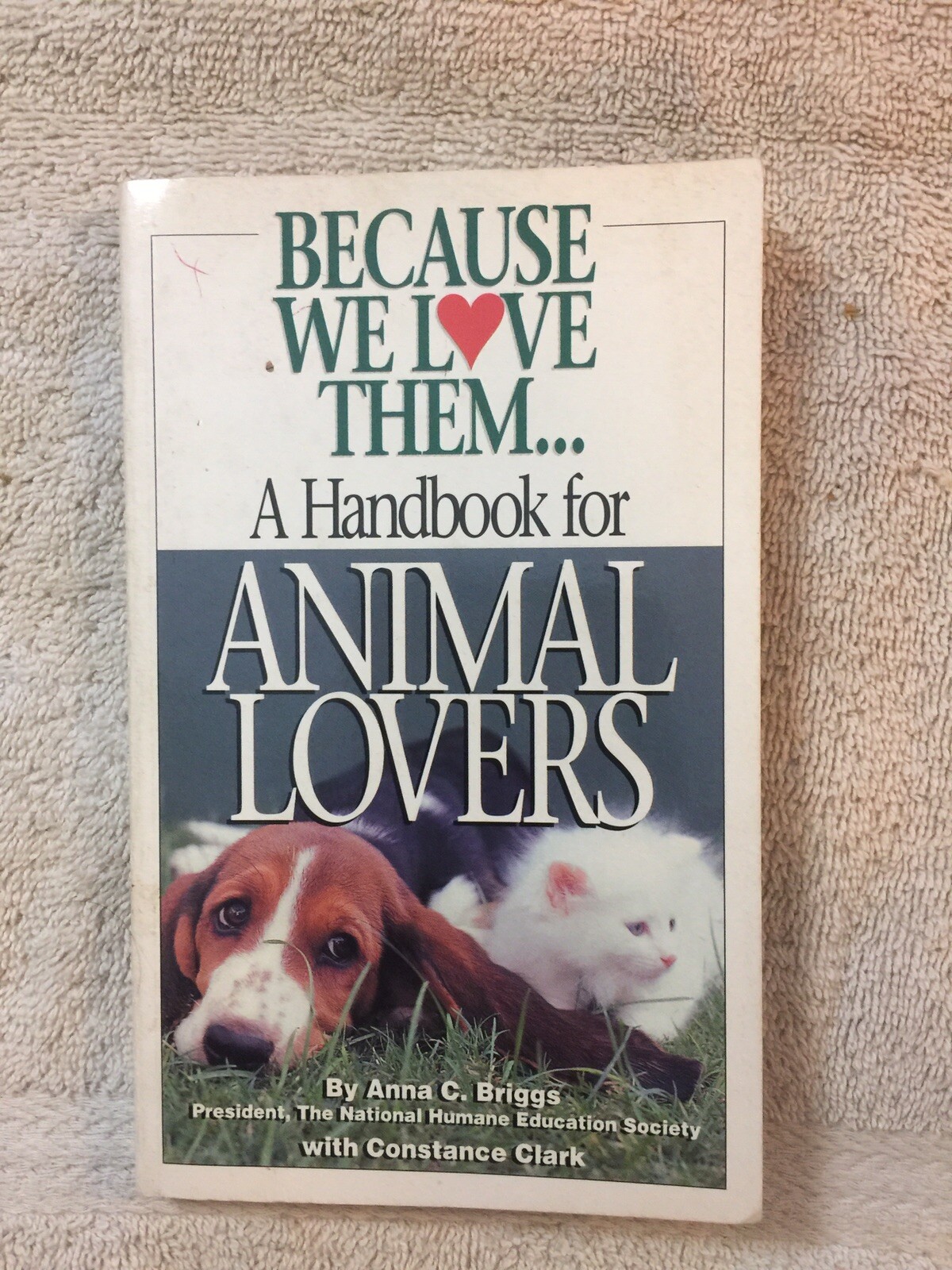 Because We Love Them: A Handbook For Animal Lovers, by Anna C. Briggs; 1994