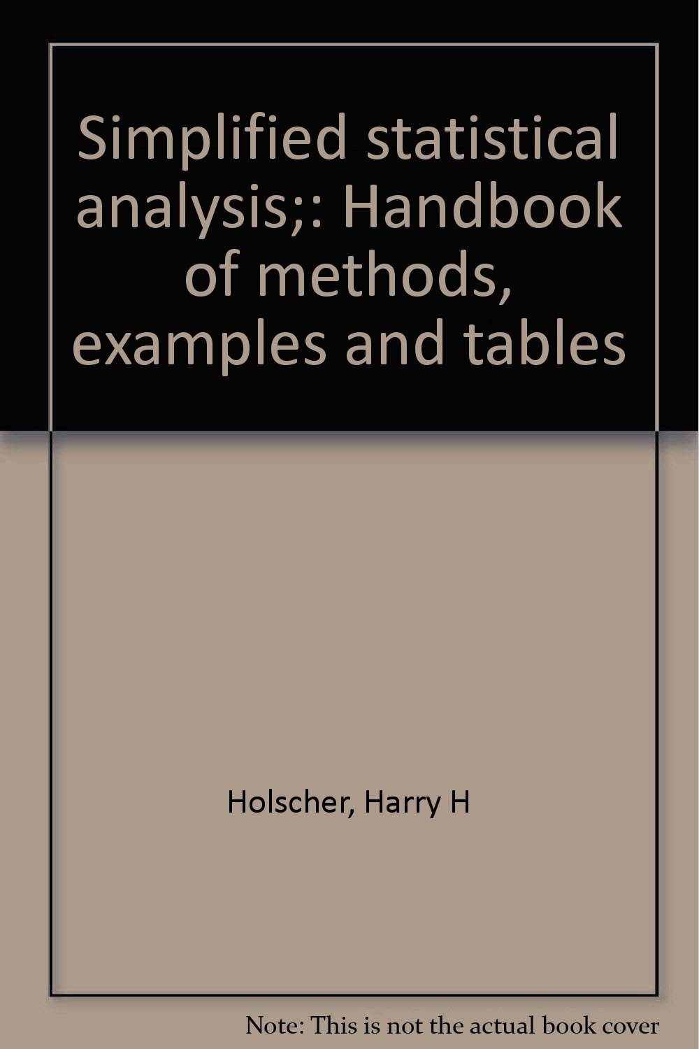 Simplified Statistical Analysis: Handbook of Methods, Examples and Tables