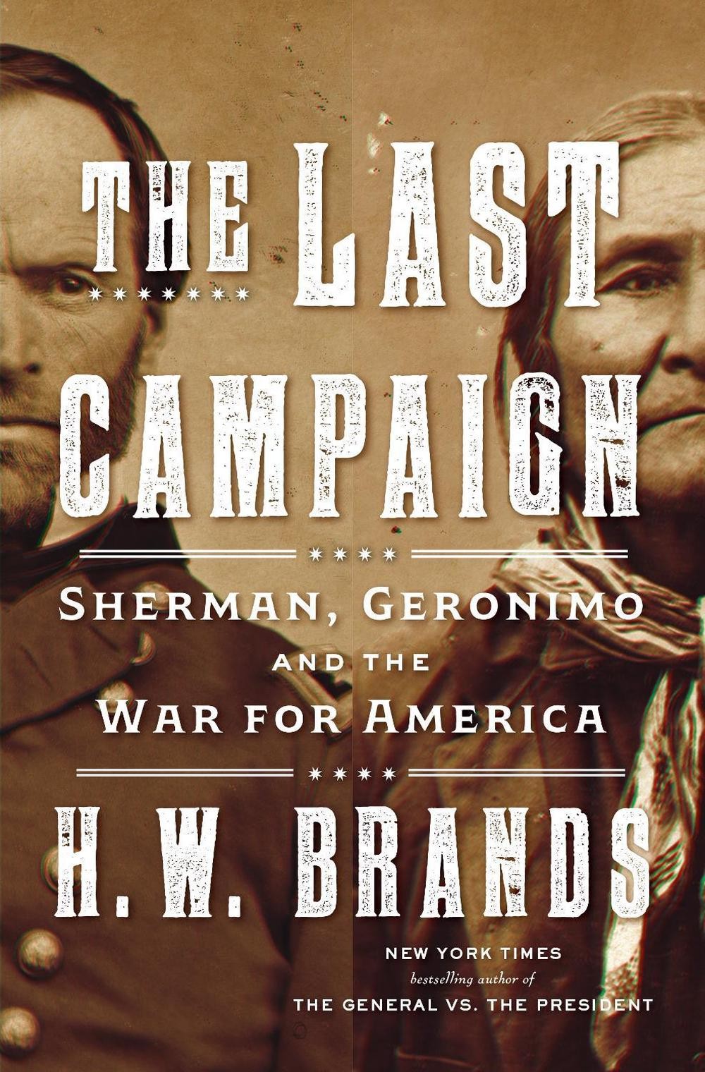 The Last Campaign: Sherman, Geronimo and the War for America by H.W. Brands (Eng