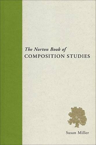 The Norton Book of Composition Studies – Paperback By Miller, Susan – GOOD