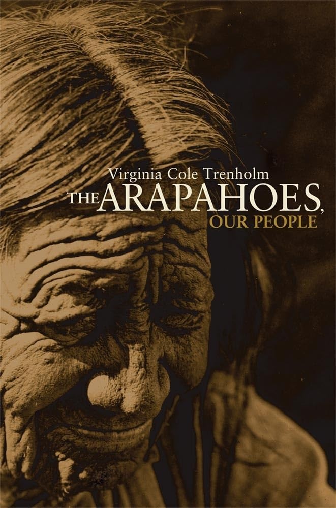 The Arapahoes, Our People (Volume 105) (The Civilization of the American Ind…