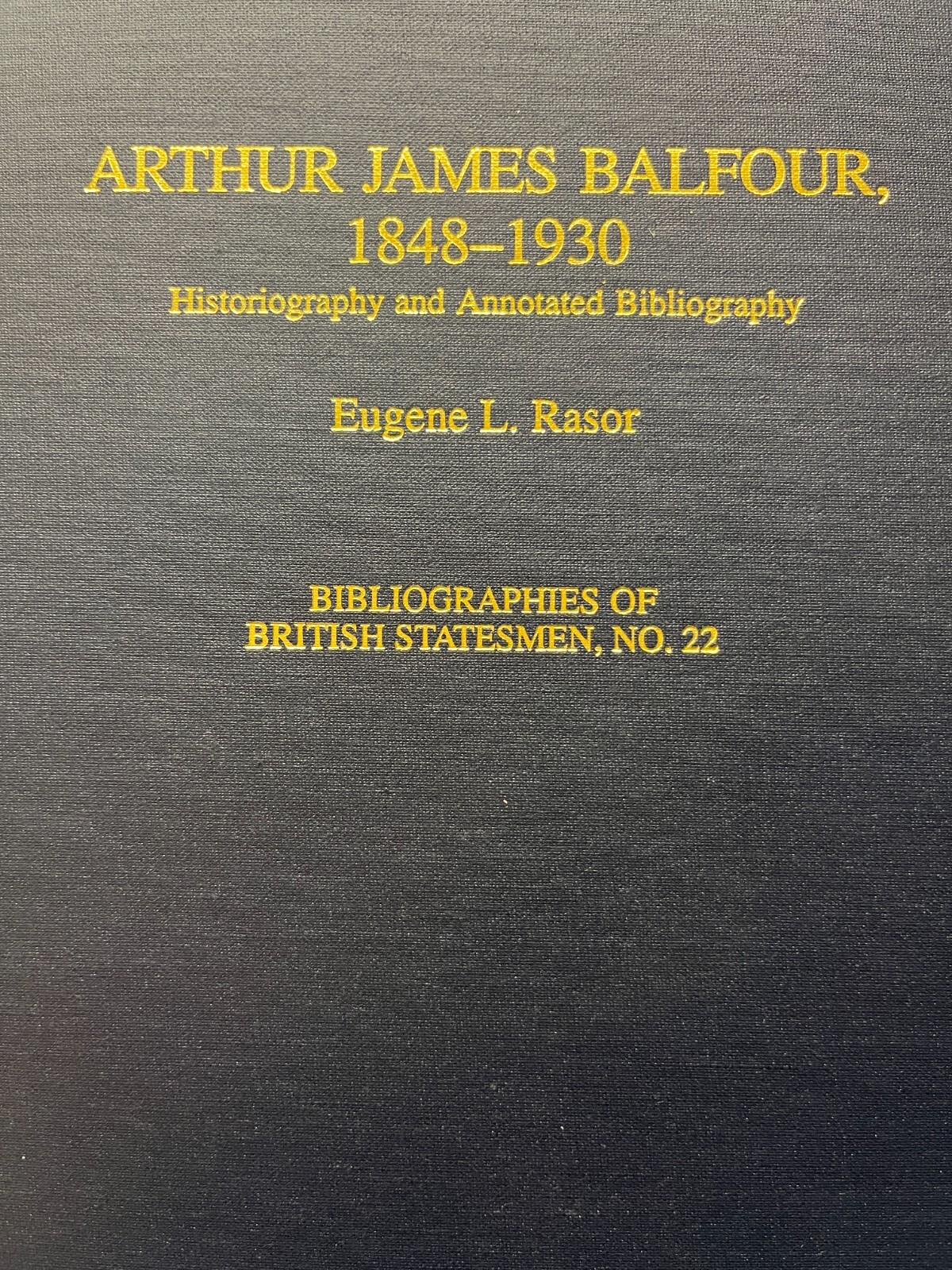 Arthur James Balfour, 1848-1930: Historiography and Annotated Bibliography (hc )
