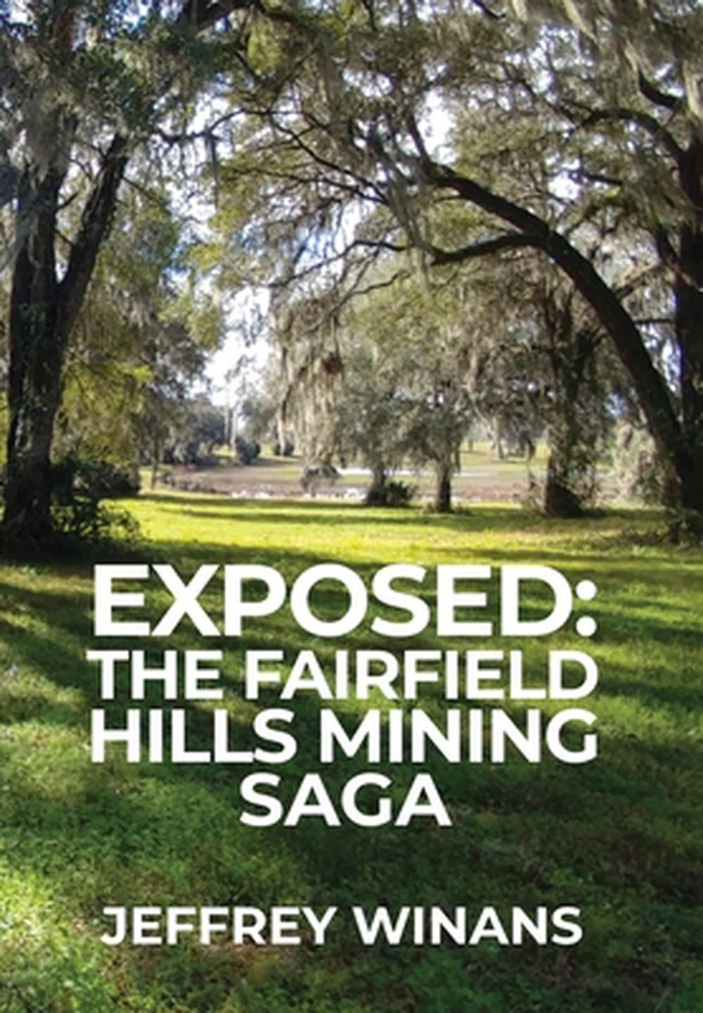 Exposed: The Fairfield Hills Mining Saga by Jeffrey Winans Hardcover Book