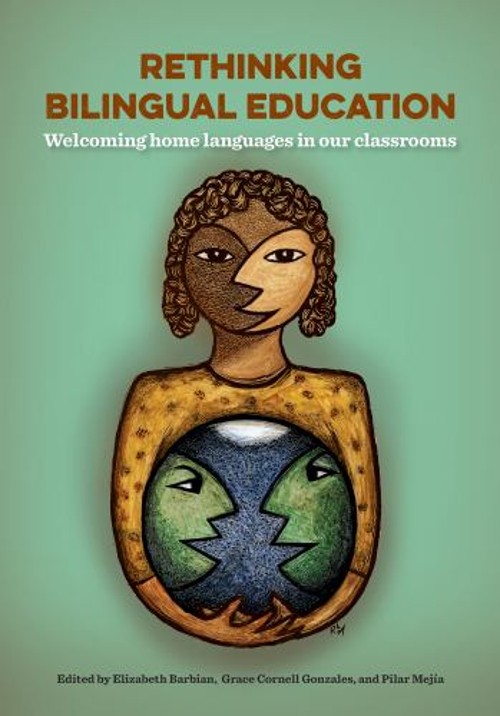 Rethinking Bilingual Education : Welcoming Home Languages in Our
