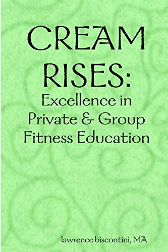 CREAM RISES: EXCELLENCE IN PRIVATE & GROUP FITNESS By Lawrence Biscontini *Mint*