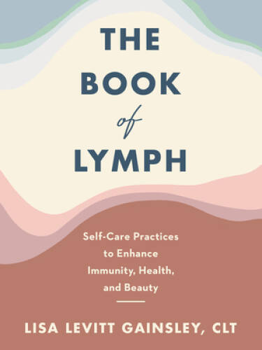 The Book of Lymph: Self-Care Practices to Enhance Immunity, Health – VERY GOOD